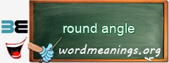 WordMeaning blackboard for round angle